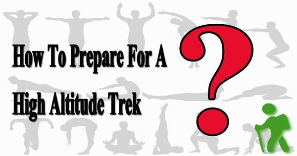 How To Prepare For  A High Altitude Trek