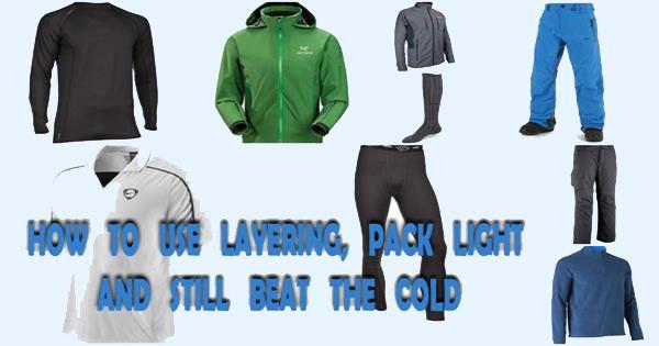 How To Use Layering, Pack Light And Still Beat The Cold